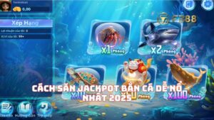 Cách Săn Jackpot Bắn Cá Dễ Nổ Nhất 2025 – Bí Kíp Ăn Đậm 500 Triệu