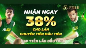 Nạp Tiền Lần Đầu FB88 - Nhận Thưởng 38% Đến 1.500.000đ