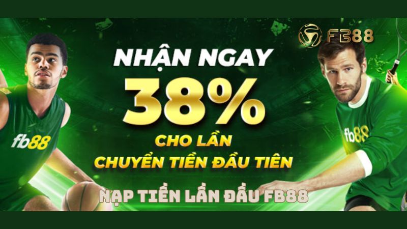 Nạp Tiền Lần Đầu FB88 - Nhận Thưởng 38% Đến 1.500.000đ