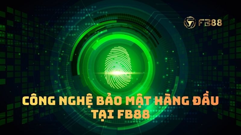 Công nghệ bảo mật hàng đầu chỉ có tại nhà cái Fb88