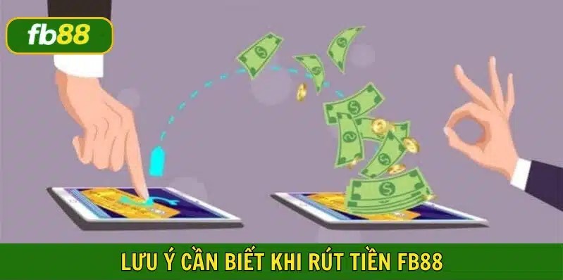 Anh em cần lưu ý những điều sau đây nếu muốn rút tiền fb88 thành công