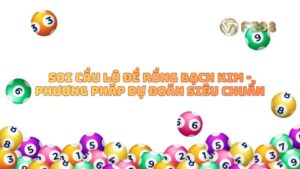 Soi Cầu Lô Đề Rồng Bạch Kim - Phương Pháp Dự Đoán Siêu Chuẩn