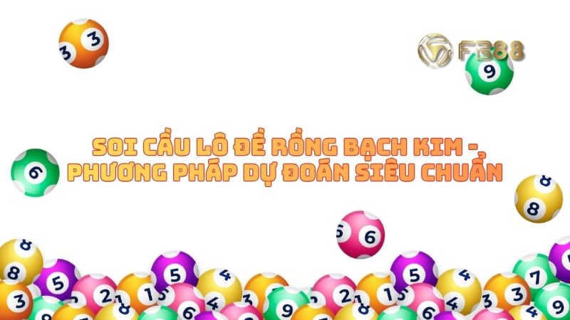 Soi Cầu Lô Đề Rồng Bạch Kim - Phương Pháp Dự Đoán Siêu Chuẩn
